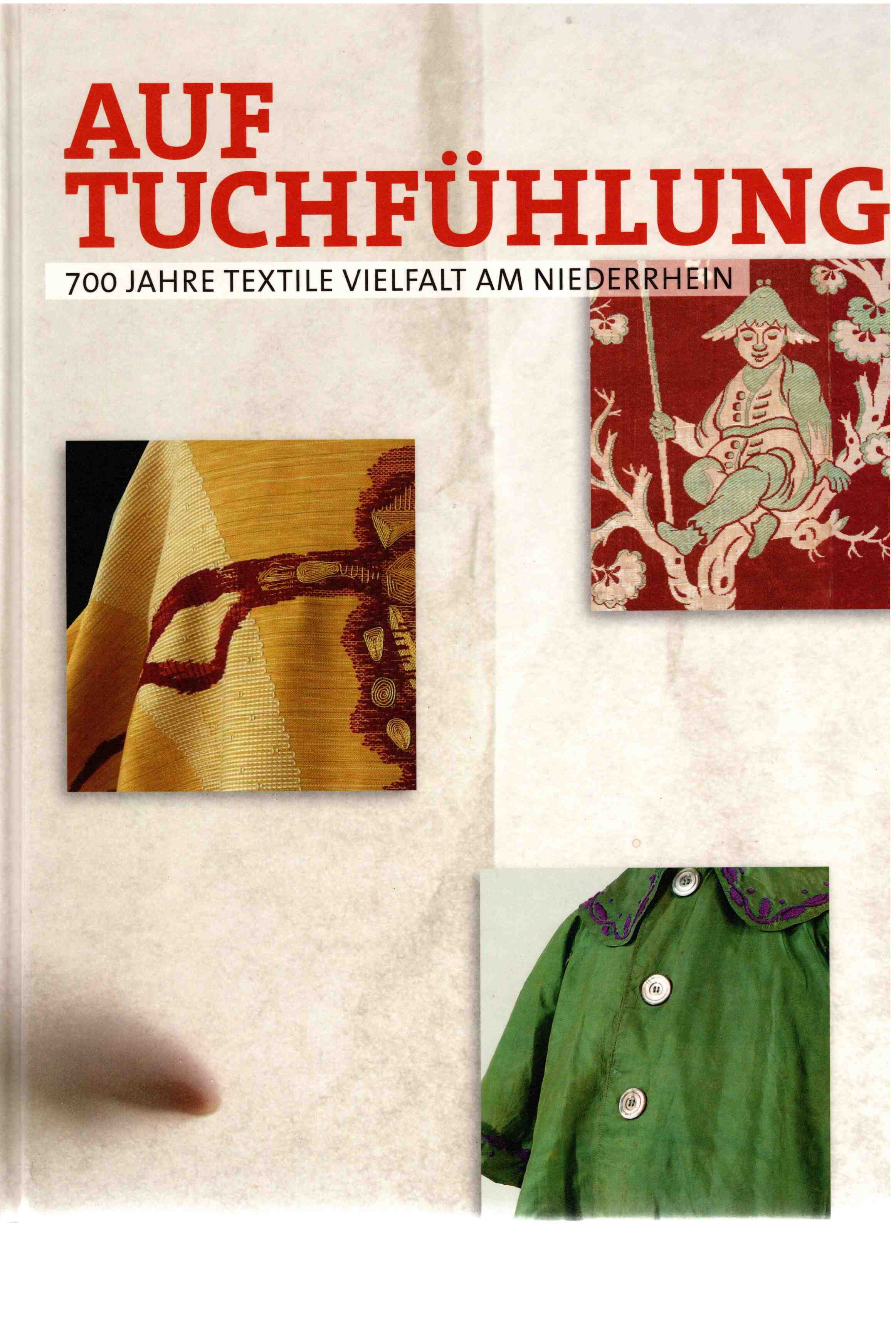 Auf Tuchfhlung - 700 Jahre Textile Vielfalt am Niederrhein